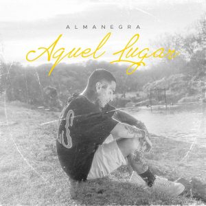 AlmaNegra – Aquel Lugar